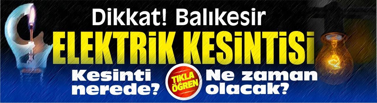 Balıkesir'de elektrik kesintisi yaşanacak yerler