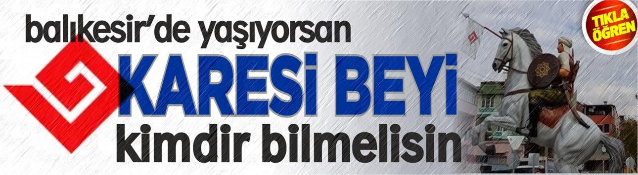 Balıkesir'in kurucusu Karesioğulları kimdir?