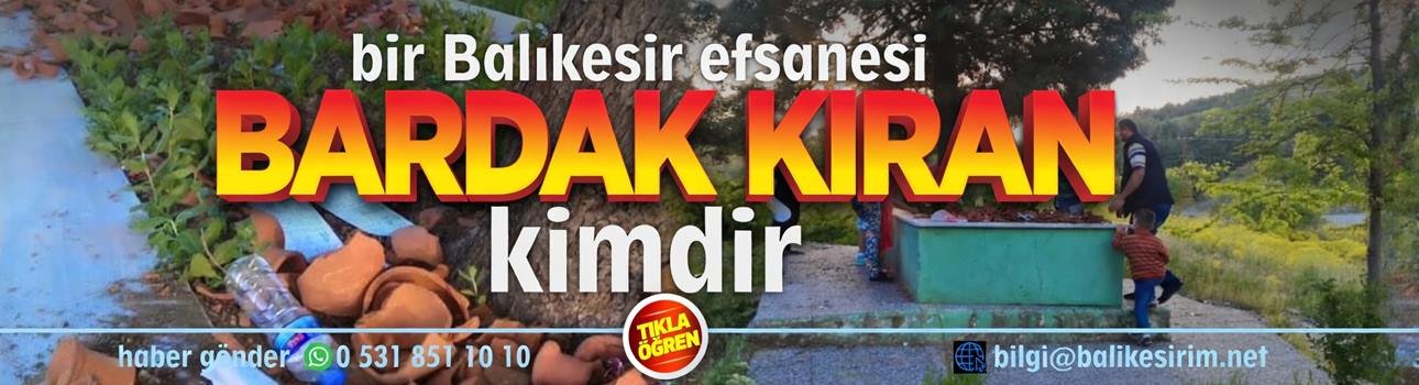 Balıkesirlilerin Bardak Kıran ve Kırdırtan Dedesi Kimdir