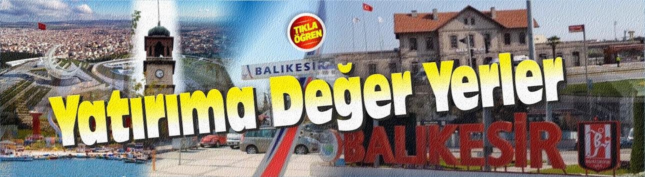 Balıkesir’de yatırımın gözdesi olan ilçeler hangisi?