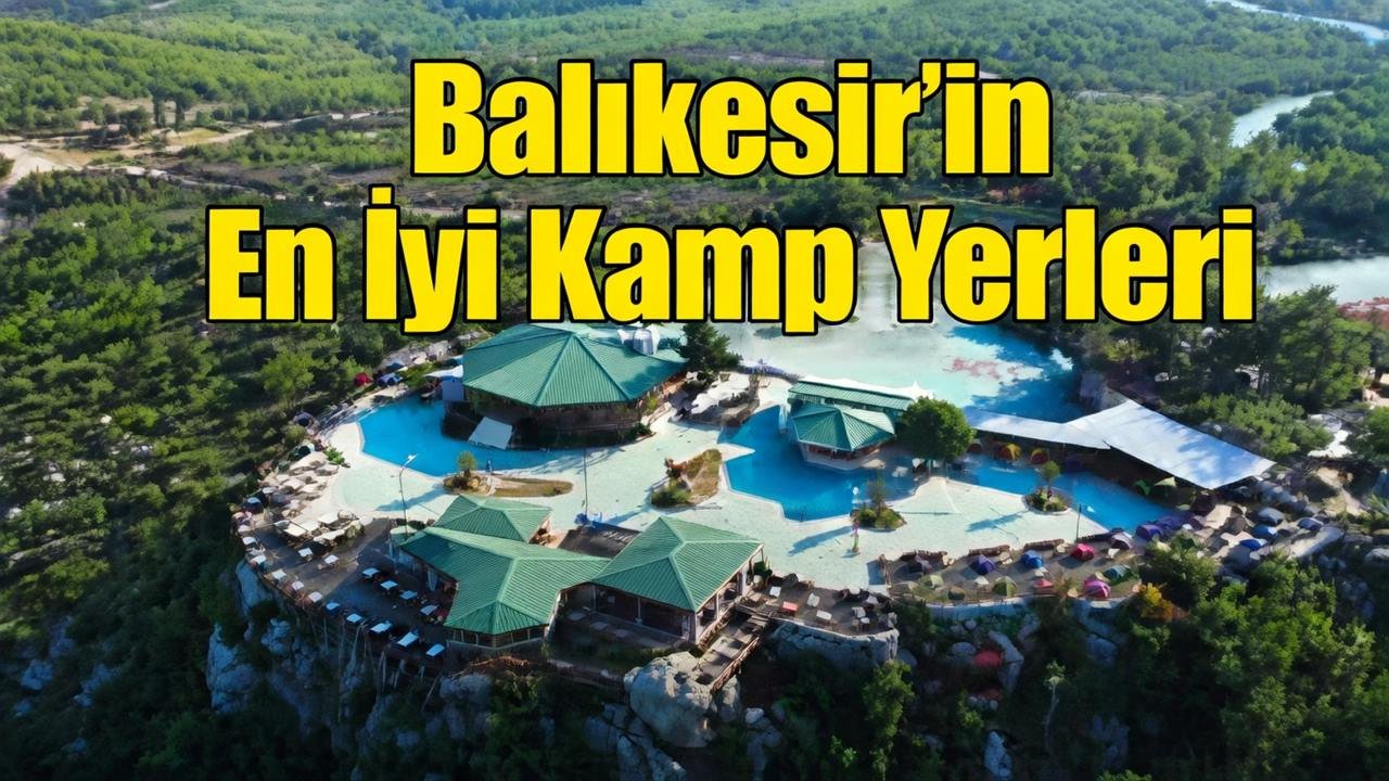 Balıkesir, kamp tutkunlarına unutulmaz rotalar sunuyor