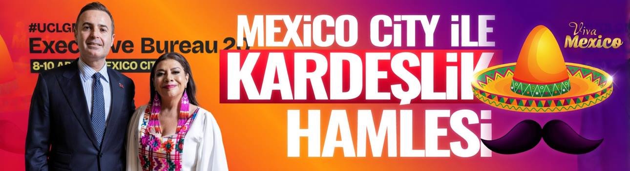 Ahmet Akın Meksika'dan Balıkesir'e kardeş şehir getiriyor!