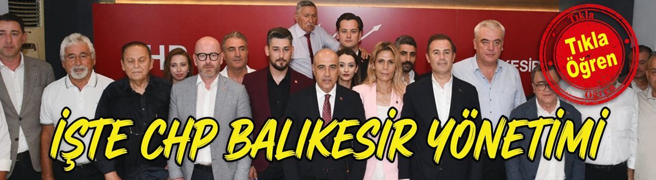 CHP Balıkesir İl Yönetim Kurulu kimlerden oluşuyor?