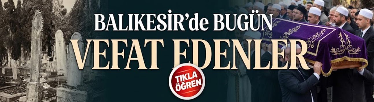 Balıkesir'de bugün vefat eden vatandaşların isimleri