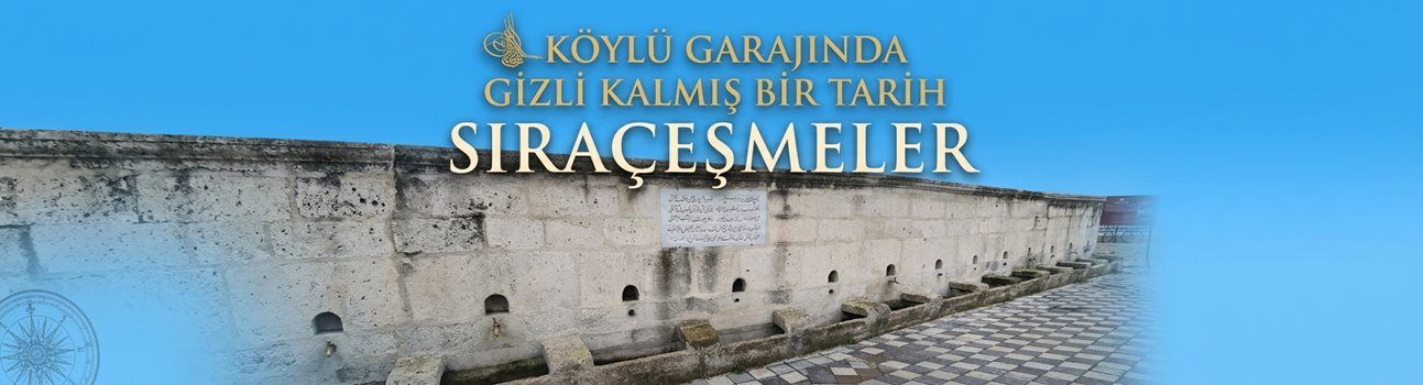 Köylü Garajında Gizli Kalmış Bir Tarih: Sıra Çeşmeler