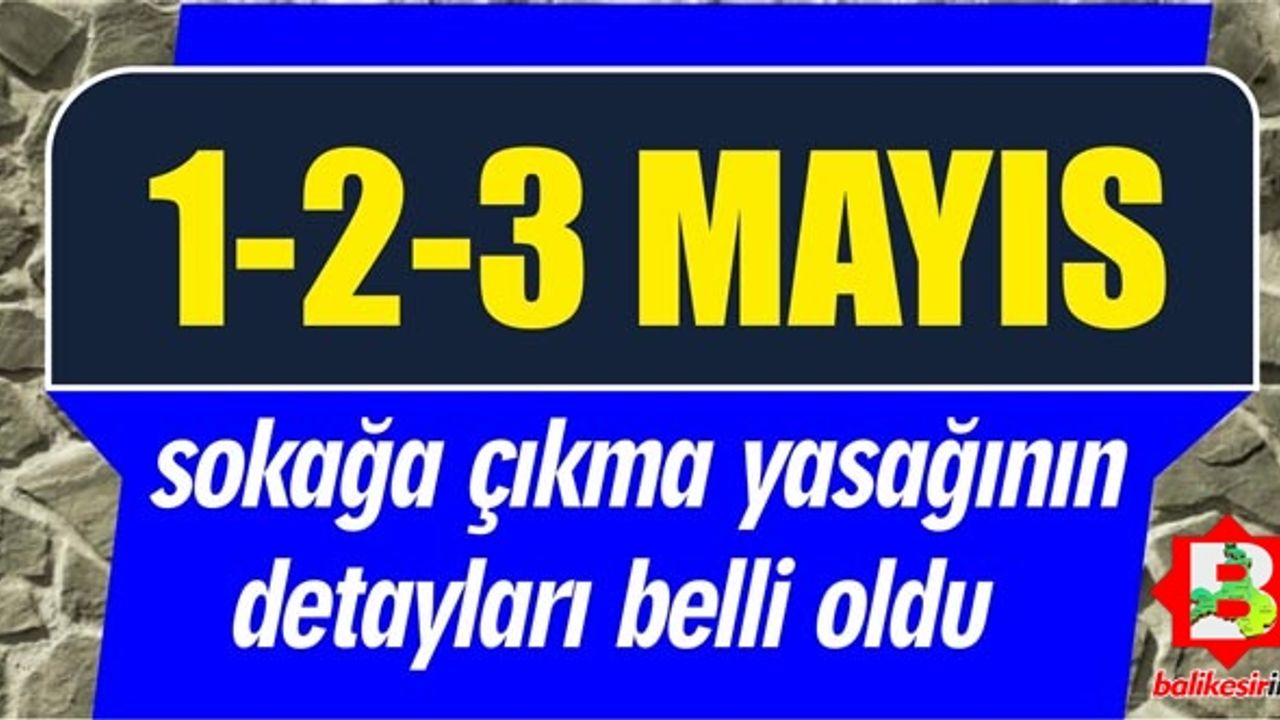 Sokağa çıkma yasağının detayları belli oldu