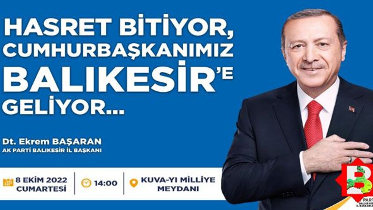 Hasret bitiyor, Cumhurbaşkanımız Erdoğan Balıkesir’e geliyor
