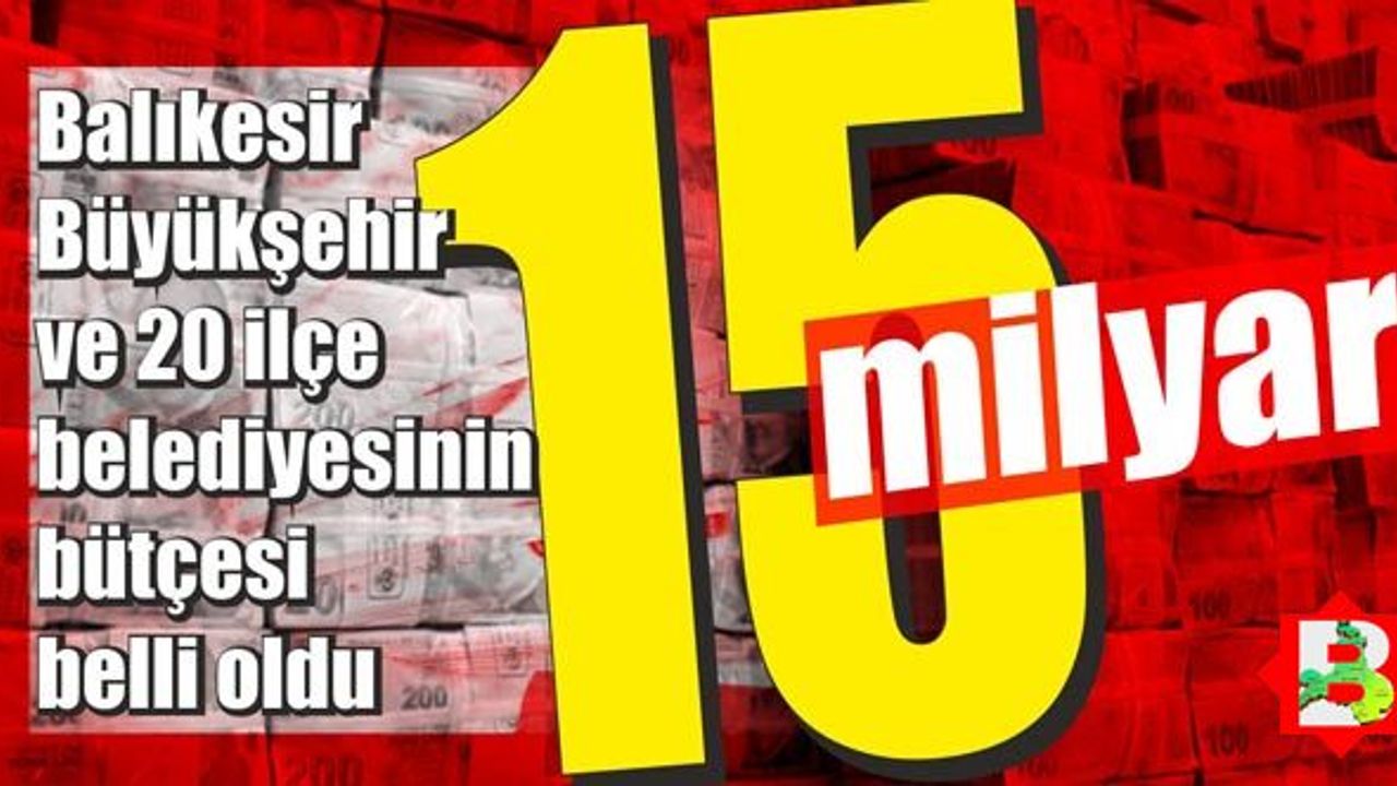İşte Balıkesir Belediyelerinin 2023 bütçesi