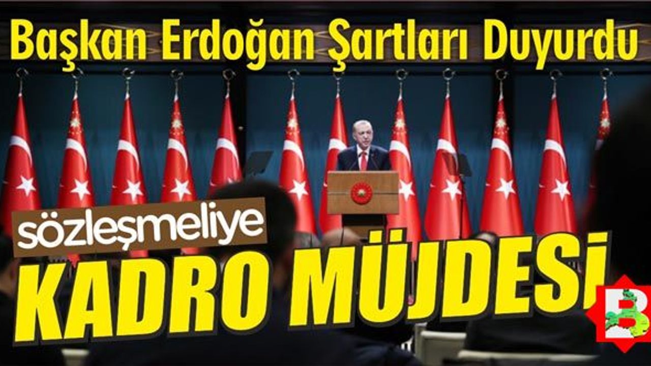 Sözleşmeliye kadro! Erdoğan müjdeyi duyurdu
