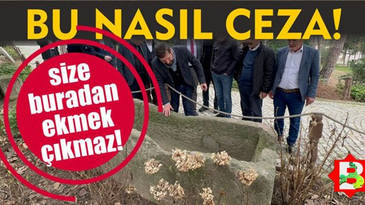 "Bu mezarı herkes görsün" dedi, 4 yıl ceza yedi!