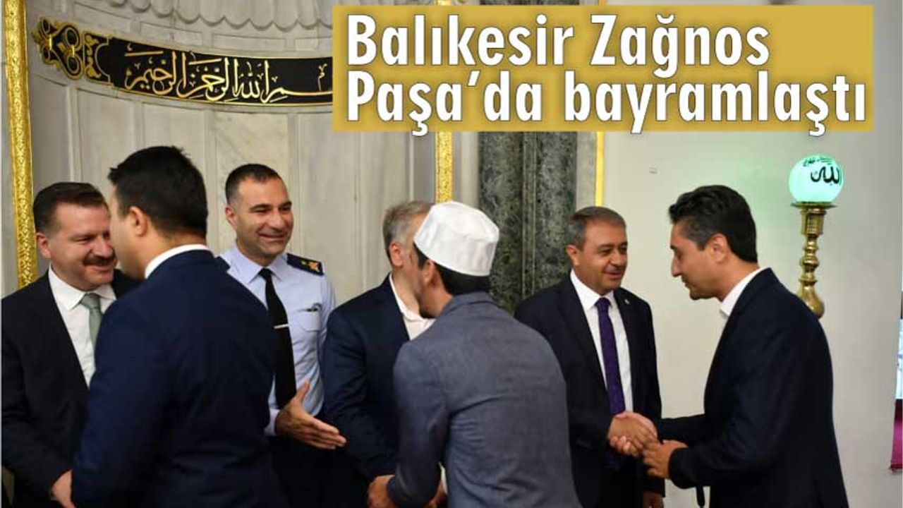 Balıkesir tarihi Zağnos Paşa'da bayramlaştı!