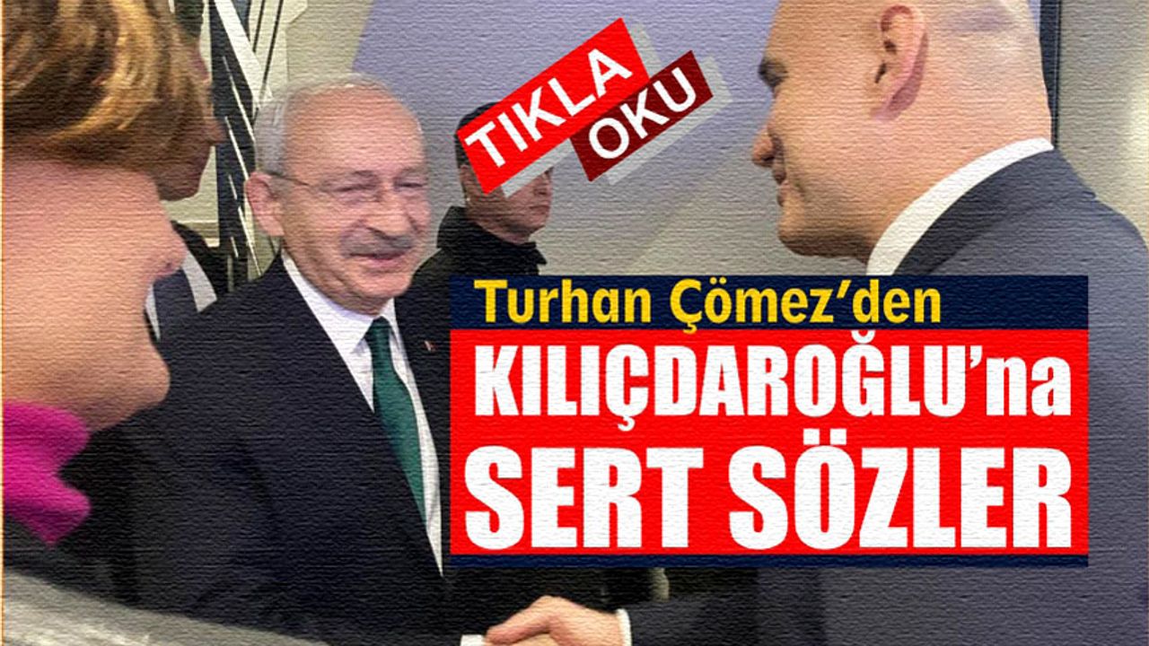 İYİ Partili Turhan Çömez'den Kılıçdaroğlu'na sert sözler