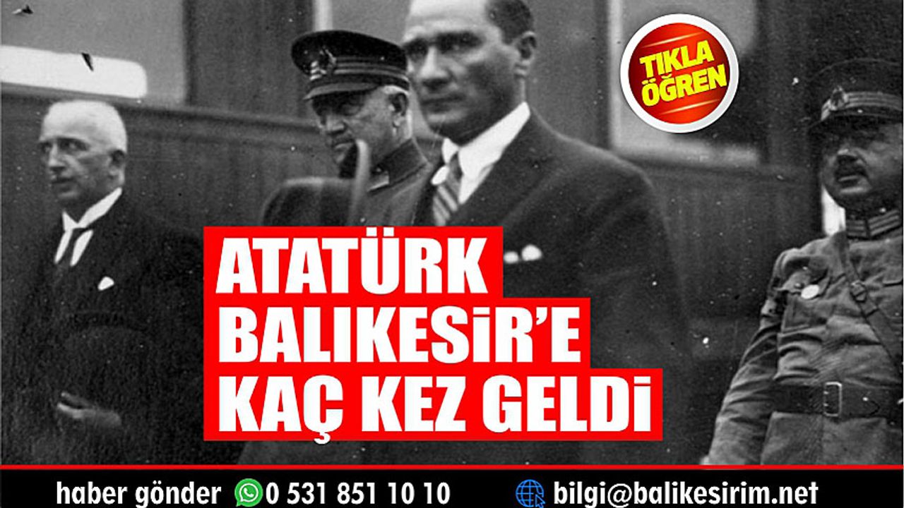 Atatürk Balıkesire kaç kez geldi?