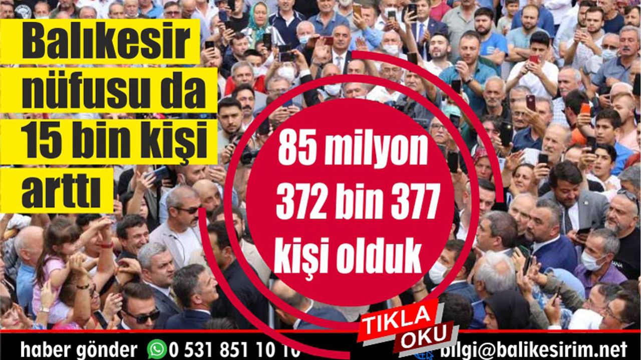 Türkiye nüfusu 85 milyon.. Balıkesir 15 bin arttı