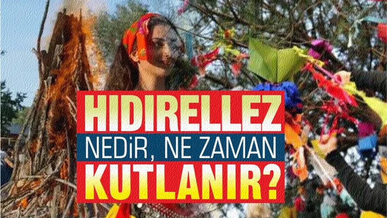 Hıdırellez nedir? Hıdırellez'de de yapılır? Hıdırellez Duası