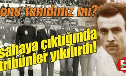 Sahaya çıktığında tribünler adeta çıldırırdı!