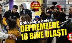 Balıkesir'e gelen depremzede sayısı 18 bin oldu