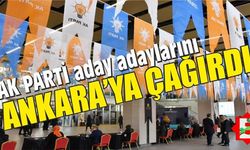 AK Parti aday adayları Ankara'ya çağırıldı!