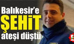 Balıkesir'e şehit ateşi düştü