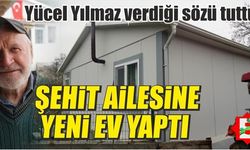 Yücel Yılmaz sözünü tuttu. Şehit ailesine ev yaptı