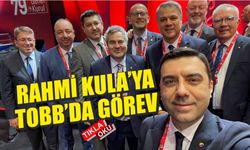 Rahmi Kula'ya TOBB yönetiminde 2 önemli görev