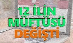 12 İlin müftüsü değişti! Karar yayımlandı