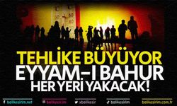 'Eyyam-ı bahur' Balıkesir'de her yeri yakacak!