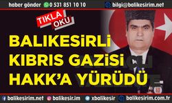 Balıkesirli Kıbrıs Gazisi yaşamını yitirdi