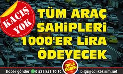 Kaçış yok! Tüm araç sahipleri 1000'er lira ödeyecek