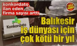 Balıkesir’de konkordato ilan eden firma sayısında patlama!