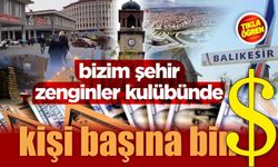 Balıkesir'de kişi başına düşen dolar miktarı belli oldu