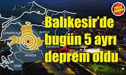 Balıkesir'de bir günde 5 ayrı sarsıntı yaşandı