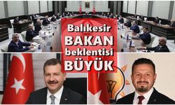 Bakanlar değişiyor! Balıkesir'de beklenti büyük