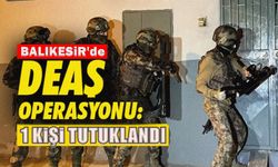 Balıkesir'de DEAŞ operasyonu. 1 kişi tutuklandı