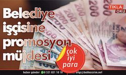 Belediye çalışanlarına promosyon piyangosu vurdu