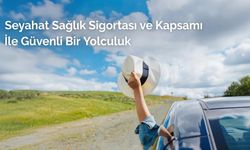 Seyahat Sağlık Sigortası ve Kapsamı ile Güvenli Bir Yolculuk