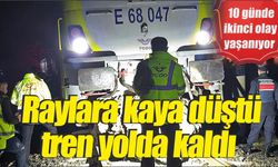 Aynı noktada ikinci tren kazası.. Raylara kaya düştü