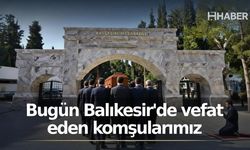 Bugün Balıkesir'de vefat eden komşularımız