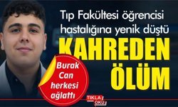 Tıp Fakültesi öğrencisi Berat Can'ın hayali yarım kaldı