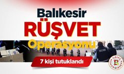 Balıkesir'de Rüşvet ve Veri Operasyonu: 7 Tutuklama