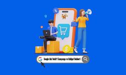 Google Ads Nedir? Kampanya ve Maliyet Rehberi