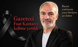 Gazeteci Fuat Kantarcı hayatını kaybetti