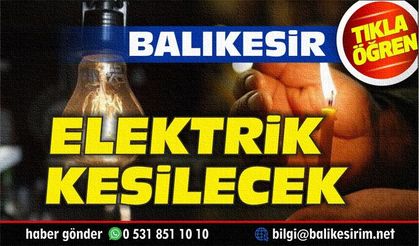 Balıkesir'de elektrik kesintisi yaşanacak yerler