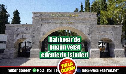 Bugün Balıkesir'de vefat eden komşularımızın isimleri