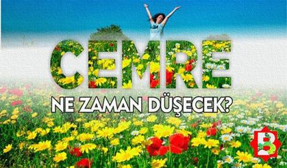 Cemre hangi tarihlerde nereye düşer?