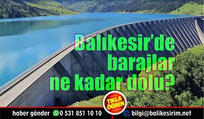 Balıkesir İkizcetepeler ve Gönen Barajları doluluk oranları