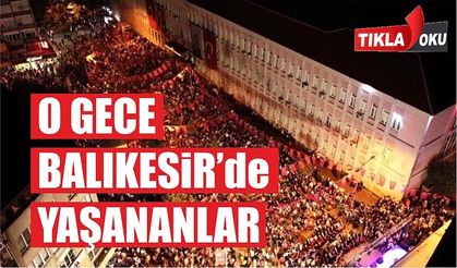 15 Temmuz gecesi Balıkesir'de yaşananlar