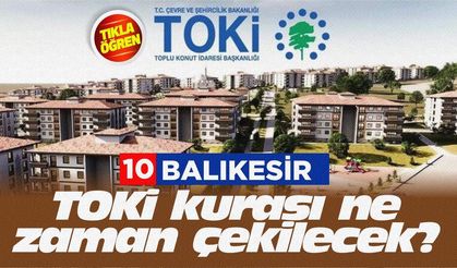 Balıkesir TOKİ kurası ne zaman, hangi tarihte çekilecek?