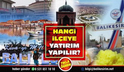 Balıkesir’de yatırımın gözdesi olan ilçeler hangisi?