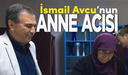 İsmail Avcu'nun annesi Hacı Fatma Avcu vefat etti